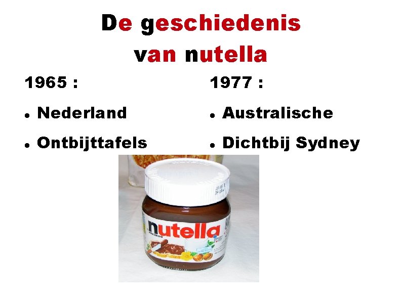 De geschiedenis van nutella 1965 : 1977 : Nederland Australische Ontbijttafels Dichtbij Sydney 