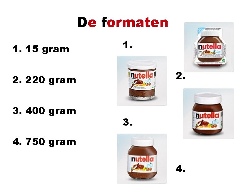 De formaten 1. 15 gram 1. 2. 220 gram 3. 400 gram 3. 4.