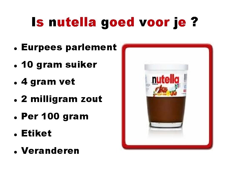 Is nutella goed voor je ? Eurpees parlement 10 gram suiker 4 gram vet