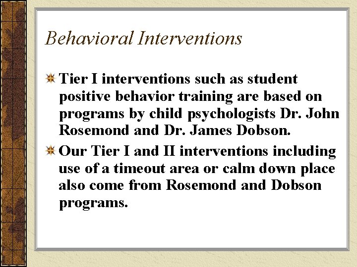 Behavioral Interventions Tier I interventions such as student positive behavior training are based on