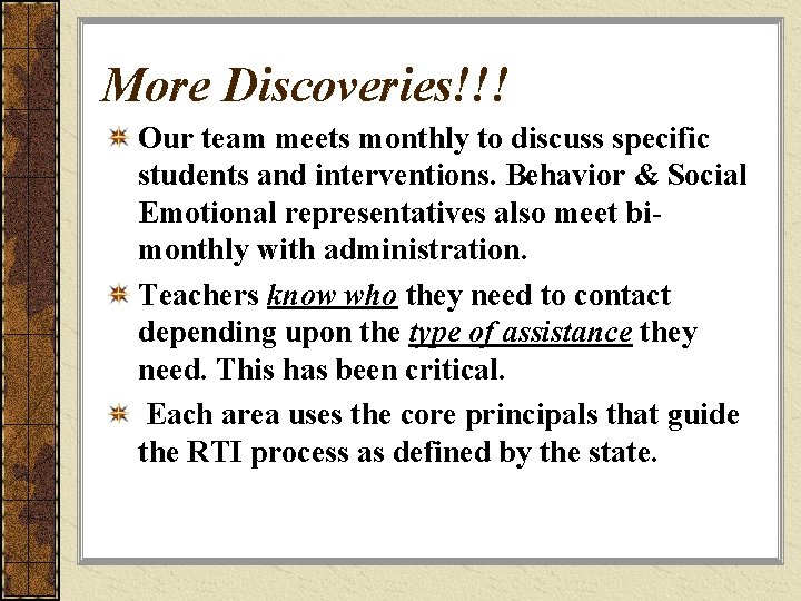 More Discoveries!!! Our team meets monthly to discuss specific students and interventions. Behavior &