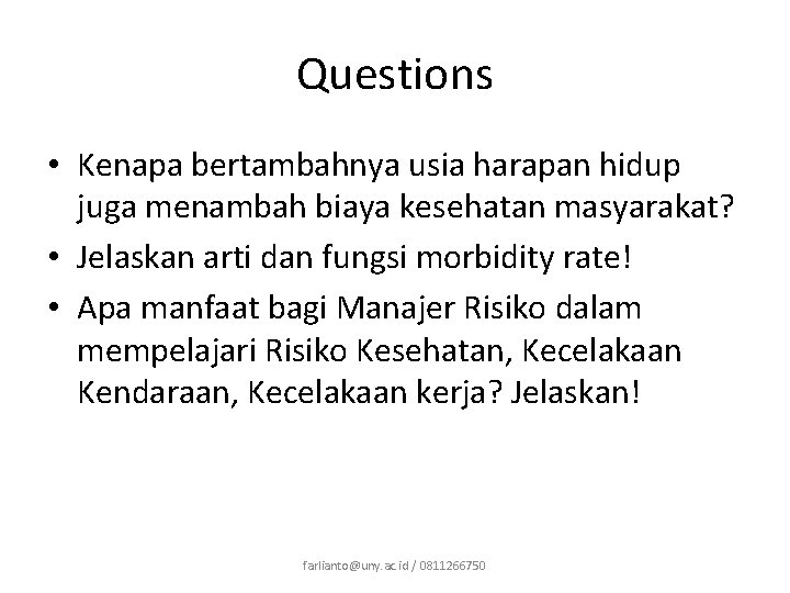 Questions • Kenapa bertambahnya usia harapan hidup juga menambah biaya kesehatan masyarakat? • Jelaskan Questions • Kenapa bertambahnya usia harapan hidup juga menambah biaya kesehatan masyarakat? • Jelaskan