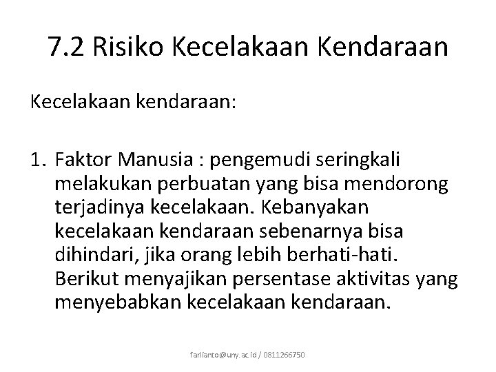 7. 2 Risiko Kecelakaan Kendaraan Kecelakaan kendaraan: 1. Faktor Manusia : pengemudi seringkali melakukan