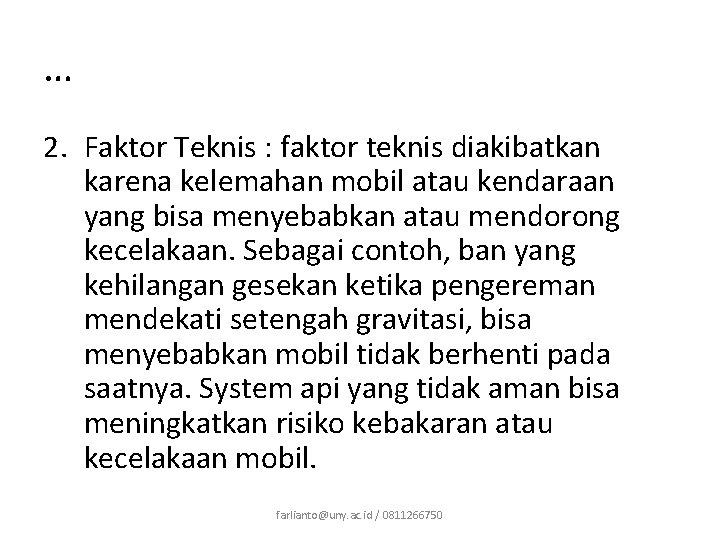 … 2. Faktor Teknis : faktor teknis diakibatkan karena kelemahan mobil atau kendaraan yang