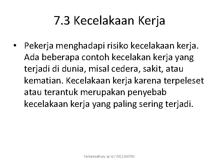 7. 3 Kecelakaan Kerja • Pekerja menghadapi risiko kecelakaan kerja. Ada beberapa contoh kecelakan