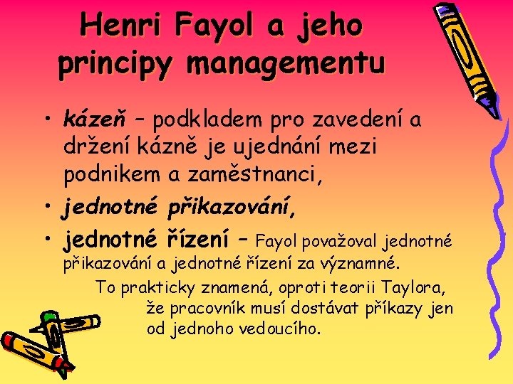 Henri Fayol a jeho principy managementu • kázeň – podkladem pro zavedení a držení