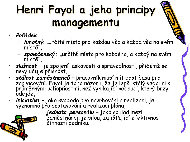 Henri Fayol a jeho principy managementu • Pořádek – hmotný: „určité místo pro každou