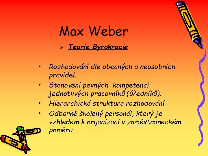 Max Weber » Teorie Byrokracie • • Rozhodování dle obecných a neosobních pravidel. Stanovení