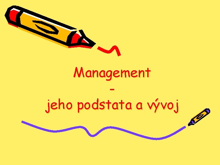 Management jeho podstata a vývoj 