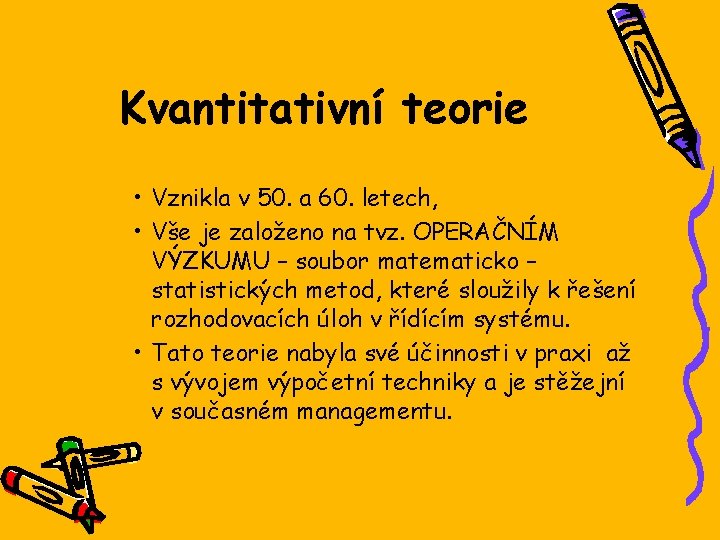 Kvantitativní teorie • Vznikla v 50. a 60. letech, • Vše je založeno na