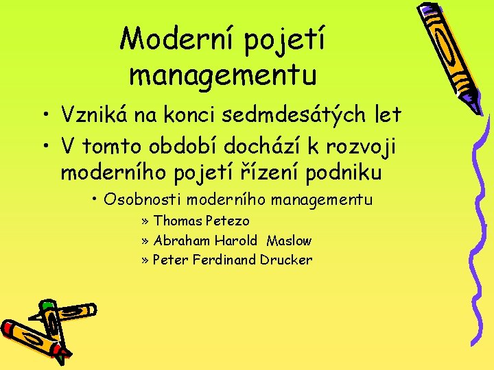 Moderní pojetí managementu • Vzniká na konci sedmdesátých let • V tomto období dochází