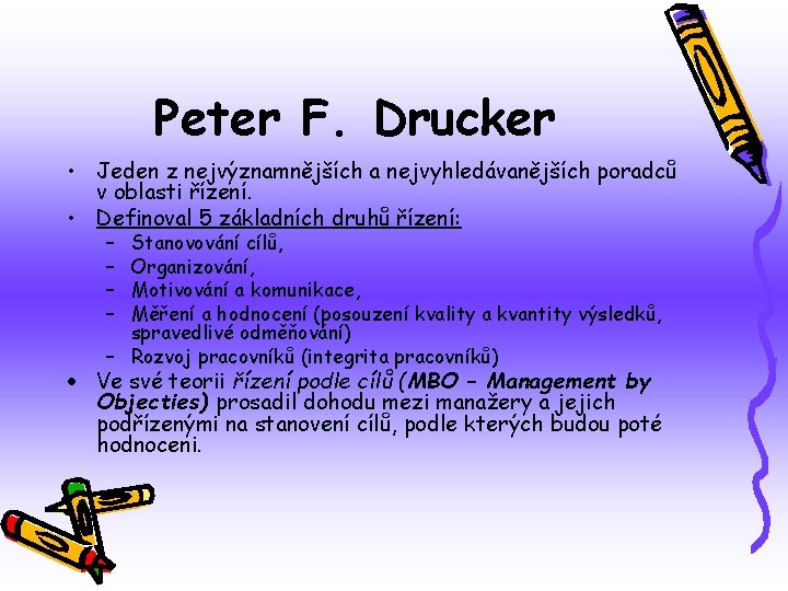 Peter F. Drucker • Jeden z nejvýznamnějších a nejvyhledávanějších poradců v oblasti řízení. •