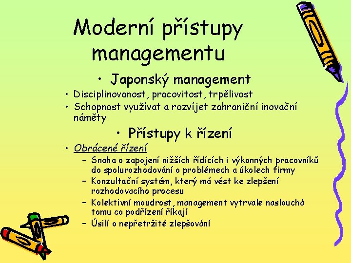 Moderní přístupy managementu • Japonský management • Disciplinovanost, pracovitost, trpělivost • Schopnost využívat a