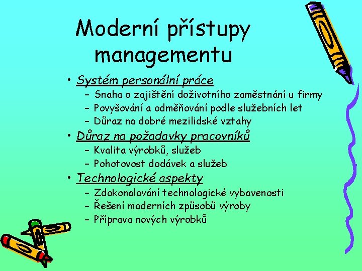 Moderní přístupy managementu • Systém personální práce – Snaha o zajištění doživotního zaměstnání u