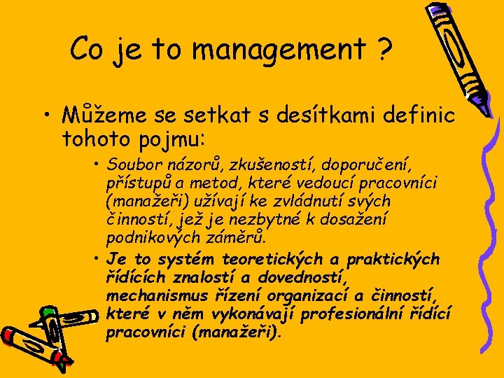 Co je to management ? • Můžeme se setkat s desítkami definic tohoto pojmu: