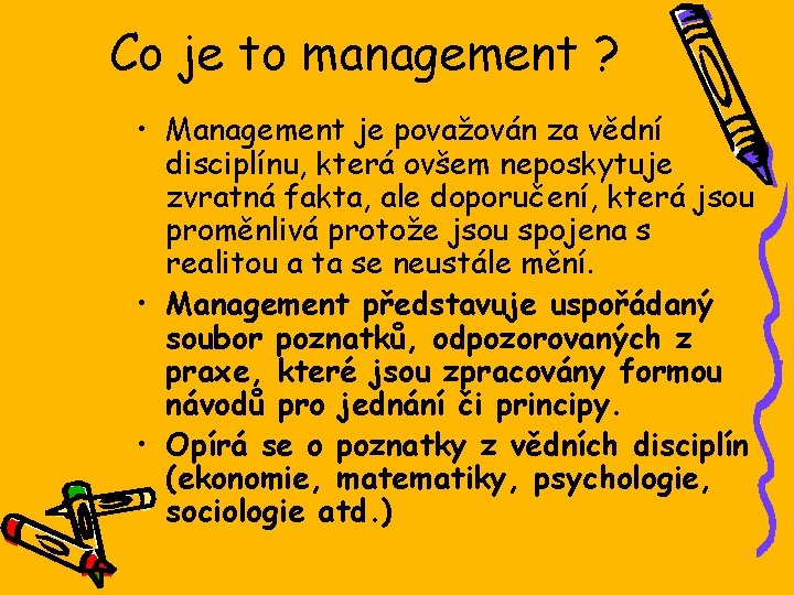 Co je to management ? • Management je považován za vědní disciplínu, která ovšem