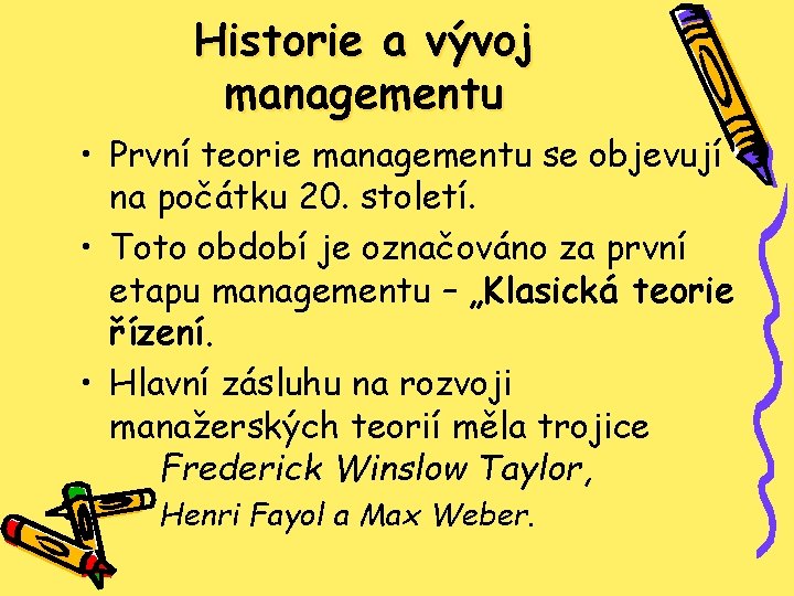 Historie a vývoj managementu • První teorie managementu se objevují na počátku 20. století.