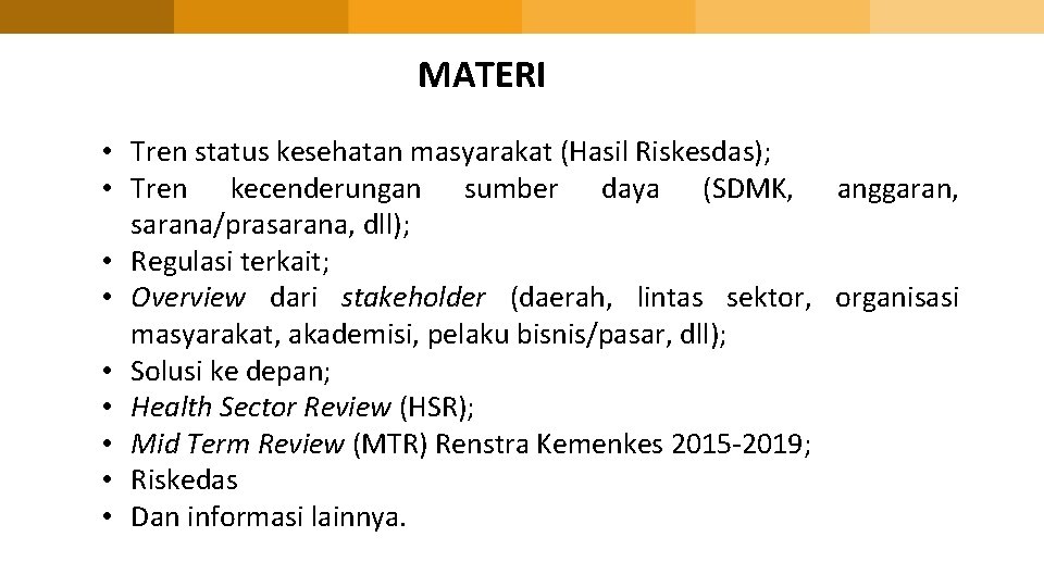 MATERI • Tren status kesehatan masyarakat (Hasil Riskesdas); • Tren kecenderungan sumber daya (SDMK,