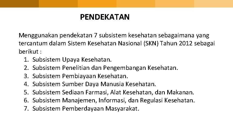 PENDEKATAN Menggunakan pendekatan 7 subsistem kesehatan sebagaimana yang tercantum dalam Sistem Kesehatan Nasional (SKN)