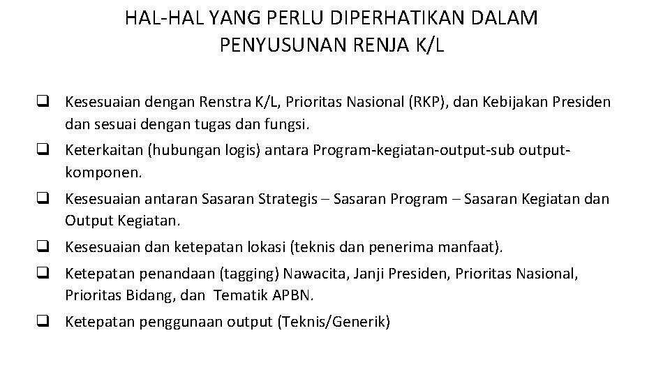 HAL-HAL YANG PERLU DIPERHATIKAN DALAM PENYUSUNAN RENJA K/L q Kesesuaian dengan Renstra K/L, Prioritas