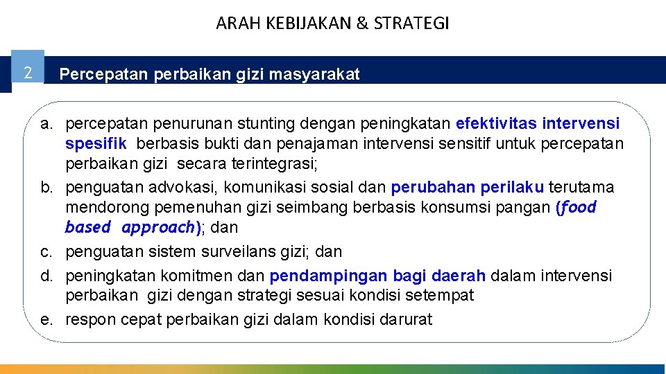 ARAH KEBIJAKAN & STRATEGI 2 Percepatan perbaikan gizi masyarakat a. percepatan penurunan stunting dengan