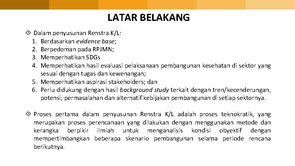 LATAR BELAKANG Dalam penyusunan Renstra K/L: 1. Berdasarkan evidence base; 2. Berpedoman pada RPJMN;