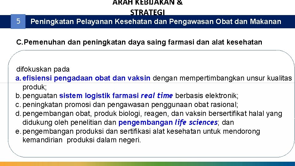 5 ARAH KEBIJAKAN & STRATEGI Peningkatan Pelayanan Kesehatan dan Pengawasan Obat dan Makanan C.