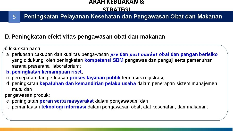 5 ARAH KEBIJAKAN & STRATEGI Peningkatan Pelayanan Kesehatan dan Pengawasan Obat dan Makanan D.