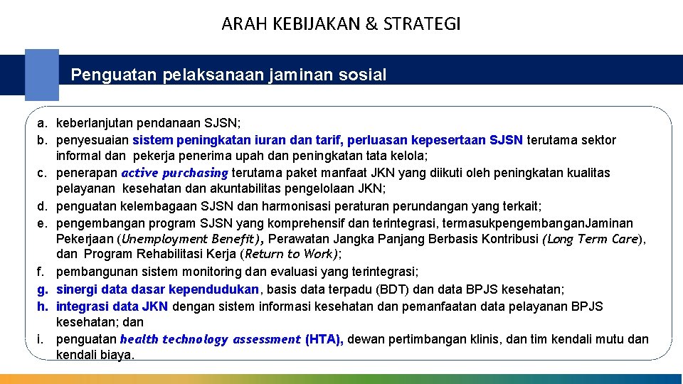 ARAH KEBIJAKAN & STRATEGI Penguatan pelaksanaan jaminan sosial a. keberlanjutan pendanaan SJSN; b. penyesuaian