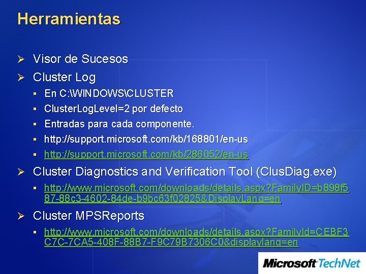 Herramientas Ø Visor de Sucesos Ø Cluster Log § En C: WINDOWSCLUSTER § Cluster.
