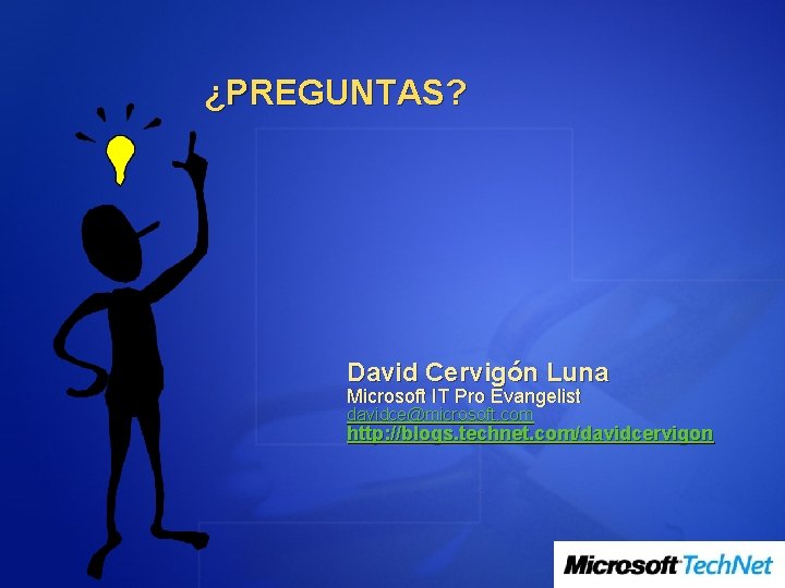 ¿PREGUNTAS? David Cervigón Luna Microsoft IT Pro Evangelist davidce@microsoft. com http: //blogs. technet. com/davidcervigon