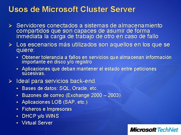 Usos de Microsoft Cluster Server Ø Servidores conectados a sistemas de almacenamiento compartidos que