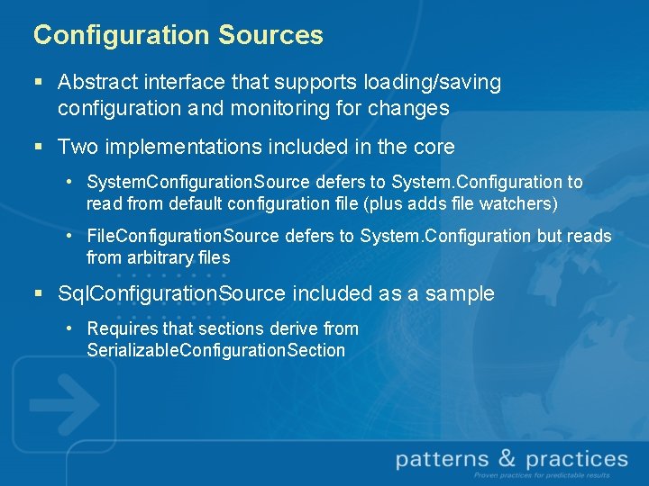 Configuration Sources § Abstract interface that supports loading/saving configuration and monitoring for changes §
