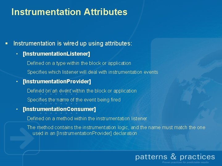 Instrumentation Attributes § Instrumentation is wired up using attributes: • [Instrumentation. Listener] Defined on