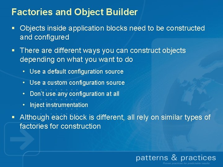 Factories and Object Builder § Objects inside application blocks need to be constructed and