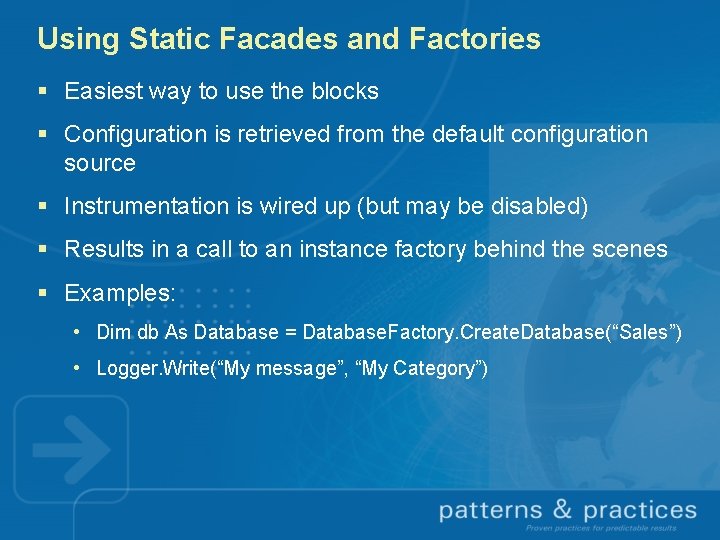 Using Static Facades and Factories § Easiest way to use the blocks § Configuration
