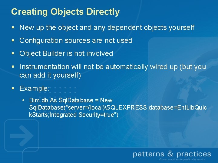 Creating Objects Directly § New up the object and any dependent objects yourself §