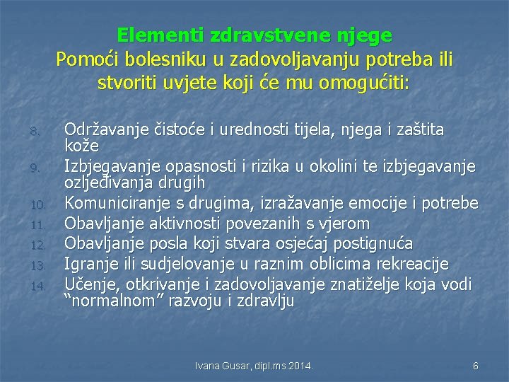 Elementi zdravstvene njege Pomoći bolesniku u zadovoljavanju potreba ili stvoriti uvjete koji će mu