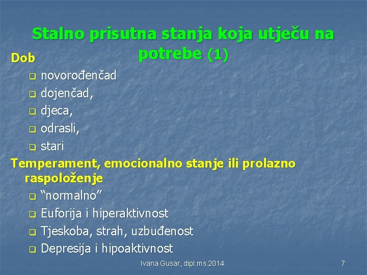 Stalno prisutna stanja koja utječu na potrebe (1) Dob novorođenčad q dojenčad, q djeca,