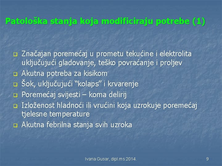 Patološka stanja koja modificiraju potrebe (1) q q q Značajan poremećaj u prometu tekućine