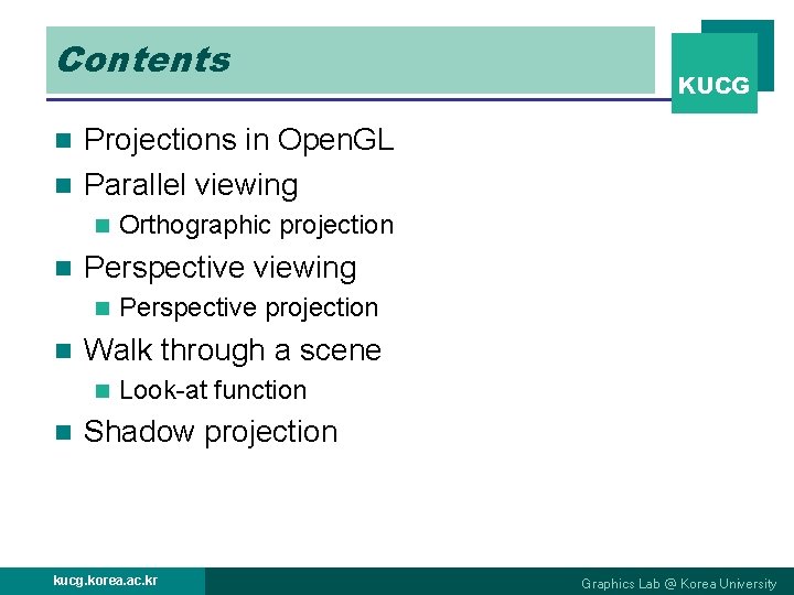 Contents KUCG Projections in Open. GL n Parallel viewing n n n Perspective viewing