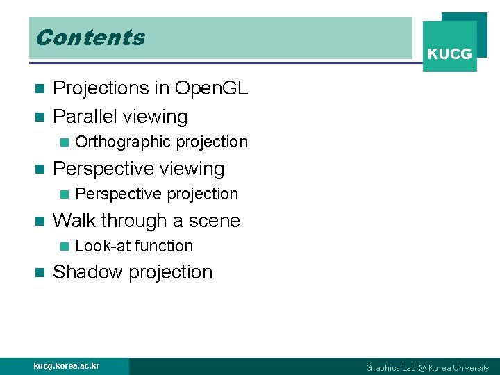 Contents KUCG Projections in Open. GL n Parallel viewing n n n Perspective viewing Contents KUCG Projections in Open. GL n Parallel viewing n n n Perspective viewing