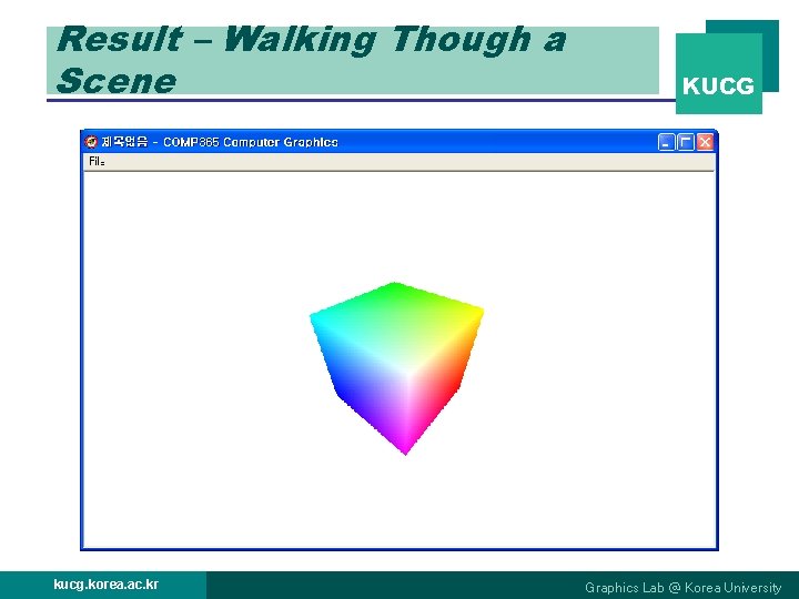 Result – Walking Though a Scene kucg. korea. ac. kr KUCG Graphics Lab @