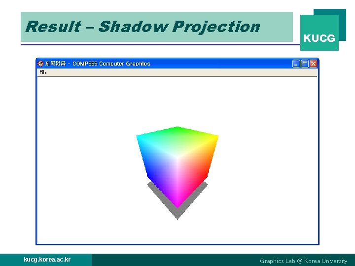Result – Shadow Projection kucg. korea. ac. kr KUCG Graphics Lab @ Korea University