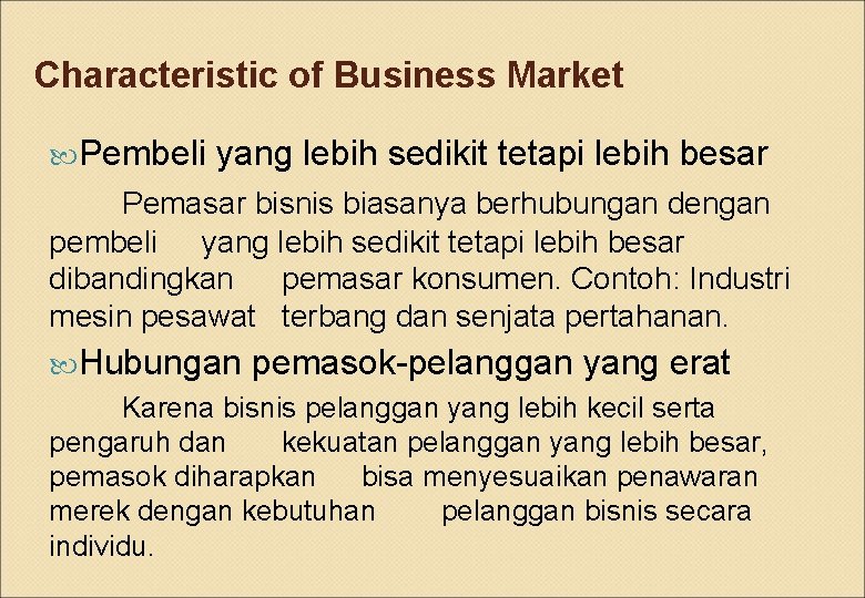 Characteristic of Business Market Pembeli yang lebih sedikit tetapi lebih besar Pemasar bisnis biasanya