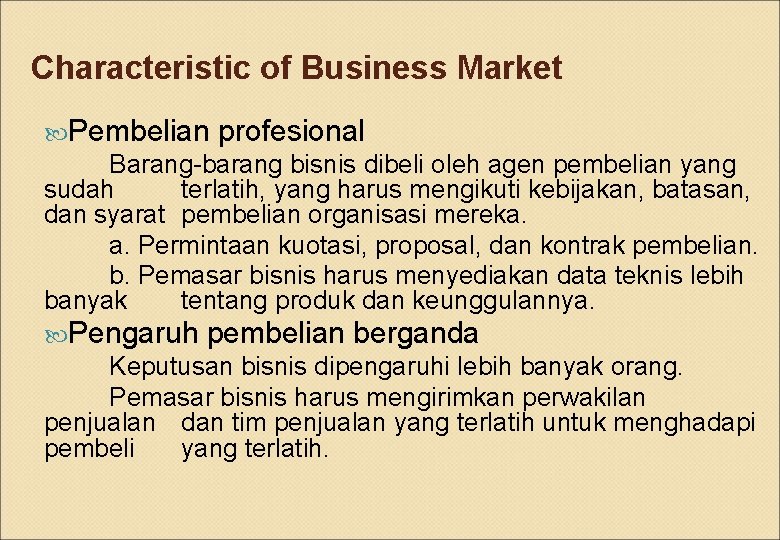 Characteristic of Business Market Pembelian profesional Barang-barang bisnis dibeli oleh agen pembelian yang sudah