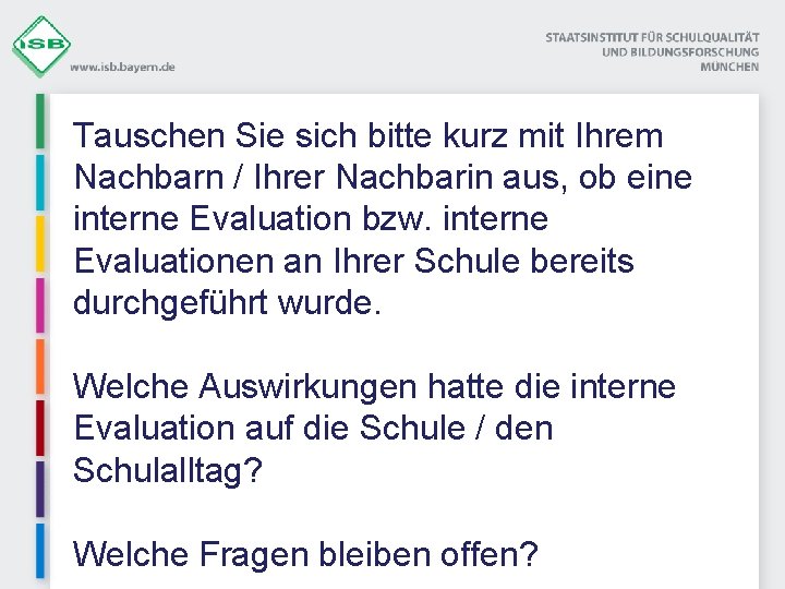 Tauschen Sie sich bitte kurz mit Ihrem Nachbarn / Ihrer Nachbarin aus, ob eine