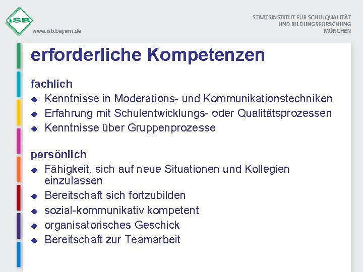 erforderliche Kompetenzen fachlich u Kenntnisse in Moderations- und Kommunikationstechniken u Erfahrung mit Schulentwicklungs- oder