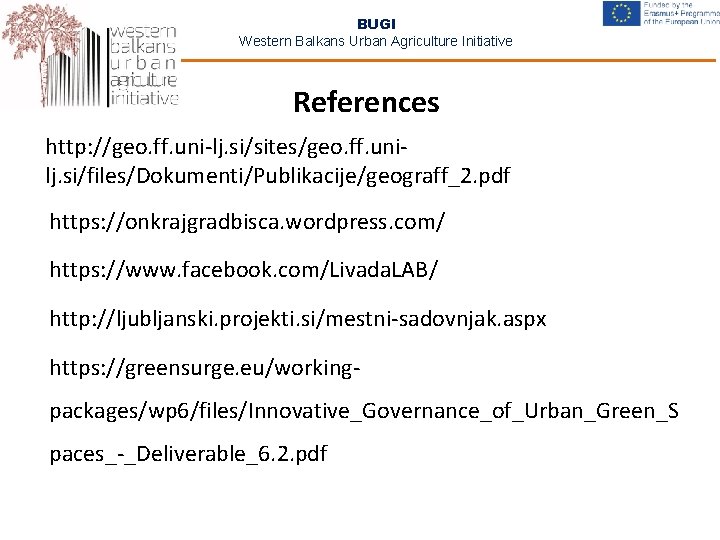 BUGI Western Balkans Urban Agriculture Initiative References http: //geo. ff. uni-lj. si/sites/geo. ff. unilj.