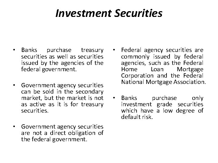 Investment Securities • Banks purchase treasury securities as well as securities issued by the